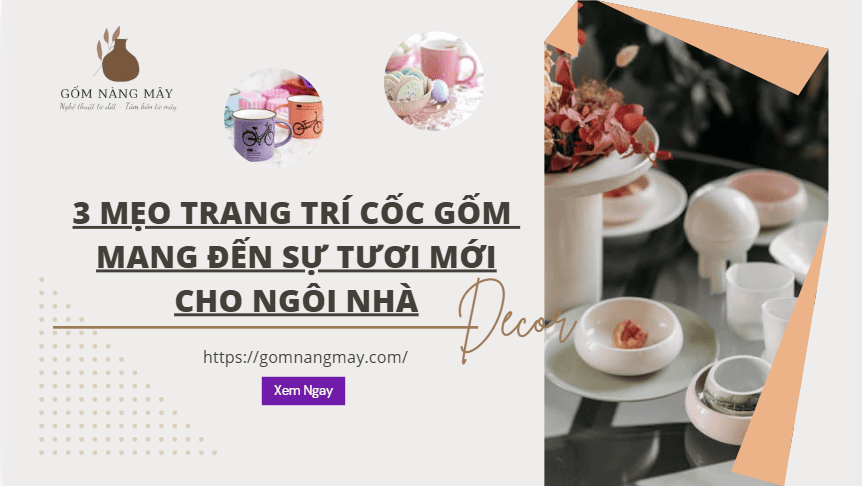 3 Mẹo Trang Trí Cốc Gốm - Mang Đến Sự Tươi Mới Cho Ngôi Nhà