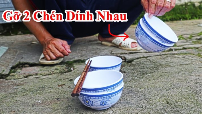 Cách Gỡ 2 Bát Sứ Dính Vào Nhau